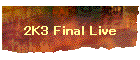 2K3 Final Live