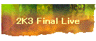 2K3 Final Live